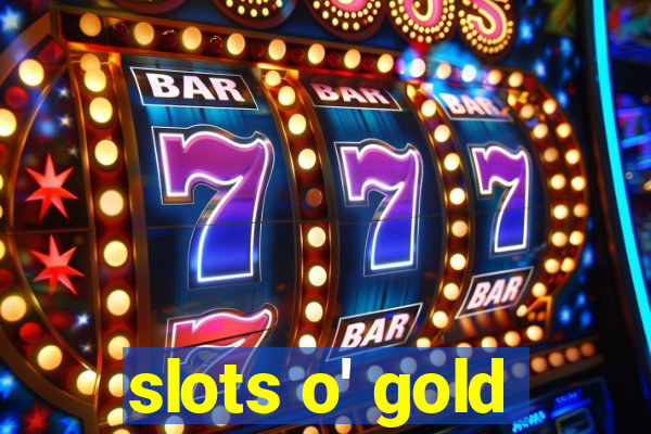 slots o' gold