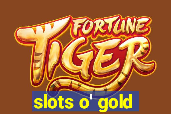 slots o' gold