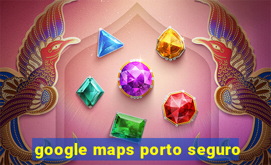 google maps porto seguro