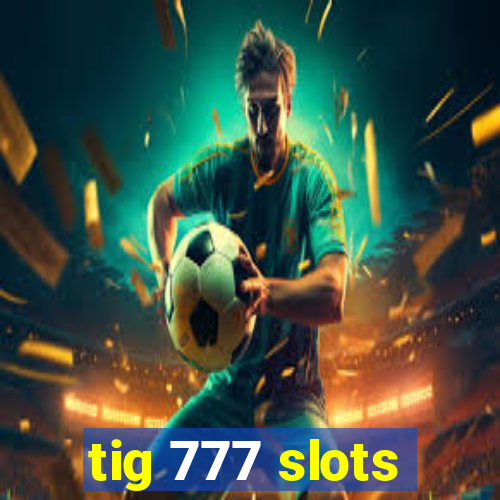 tig 777 slots