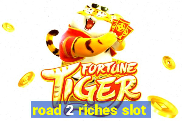 road 2 riches slot