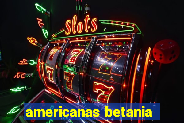 americanas betania