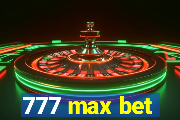 777 max bet