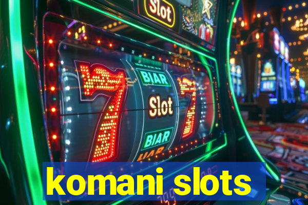 komani slots