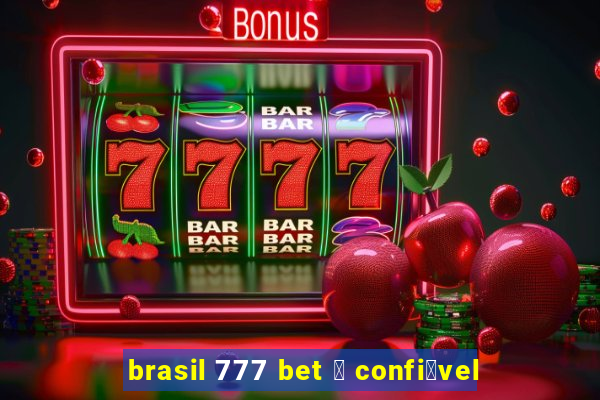 brasil 777 bet 茅 confi谩vel