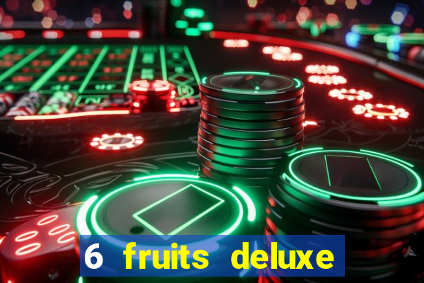 6 fruits deluxe slot free play