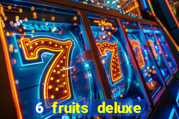 6 fruits deluxe slot free play