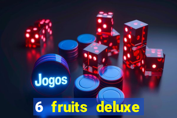 6 fruits deluxe slot free play