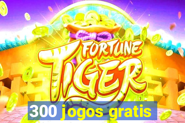 300 jogos gratis