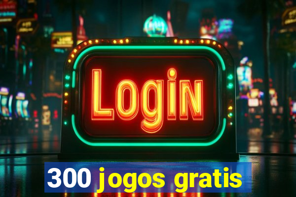 300 jogos gratis