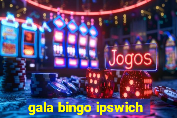 gala bingo ipswich