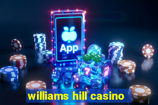 williams hill casino