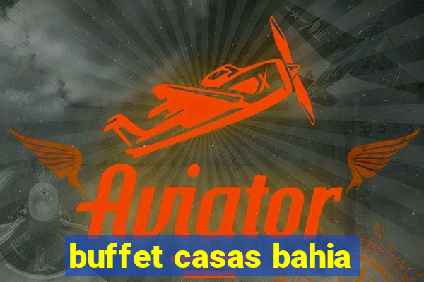 buffet casas bahia