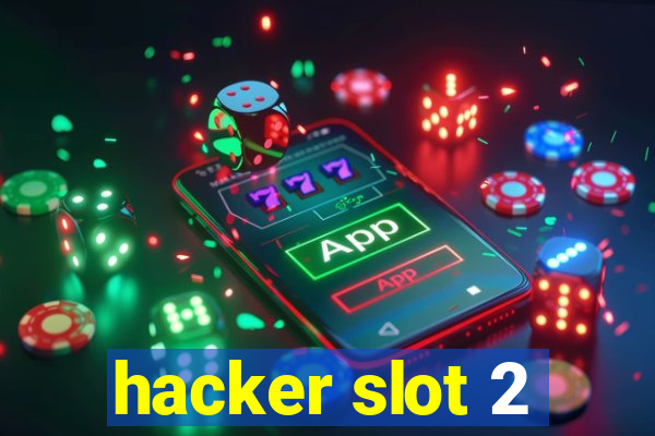 hacker slot 2