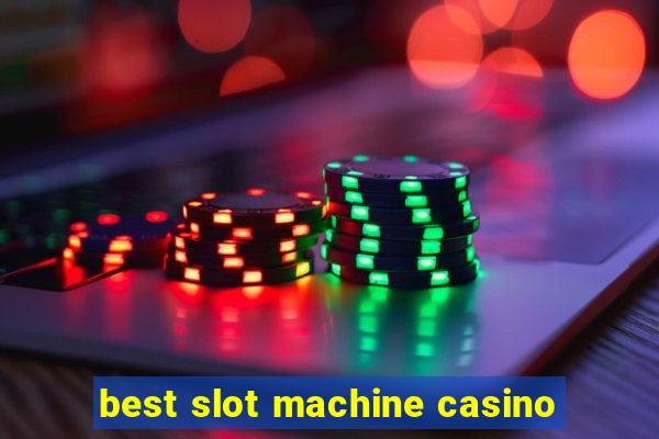 best slot machine casino