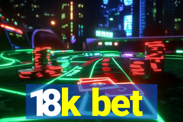 18k bet