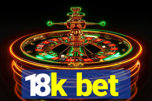 18k bet