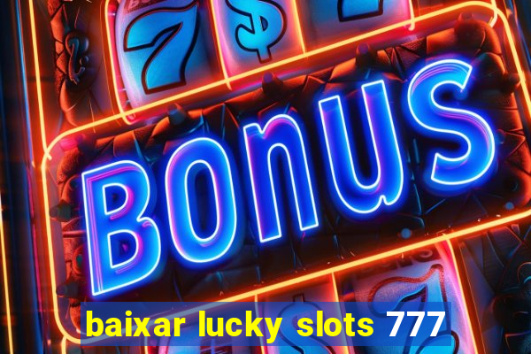 baixar lucky slots 777