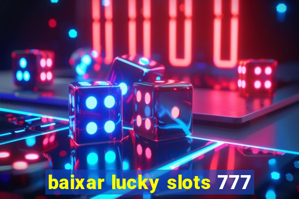 baixar lucky slots 777