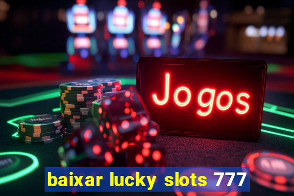 baixar lucky slots 777