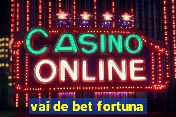 vai de bet fortuna