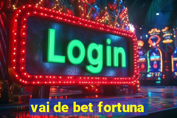 vai de bet fortuna