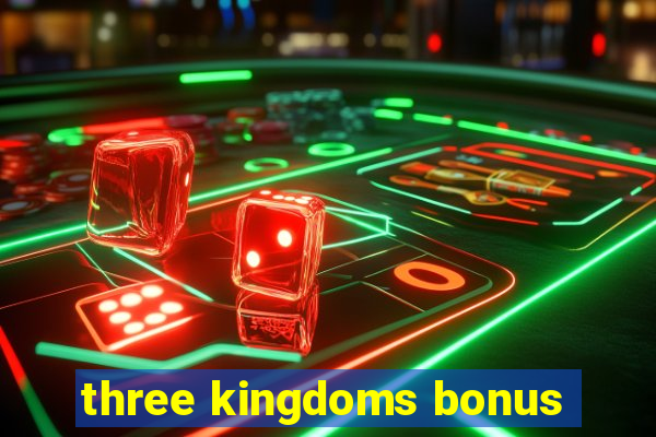 three kingdoms bonus