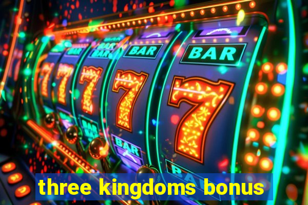 three kingdoms bonus