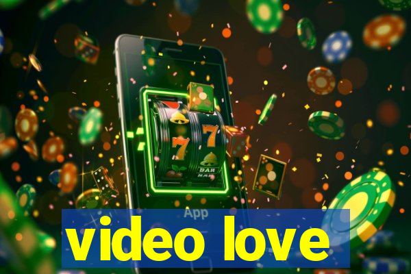 video love