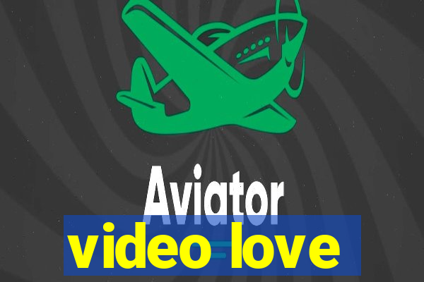 video love