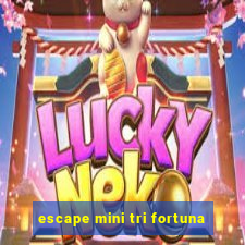 escape mini tri fortuna