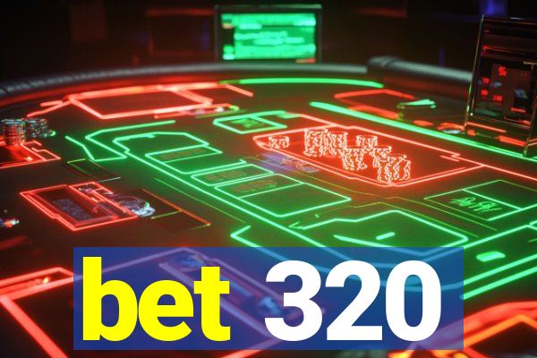 bet 320