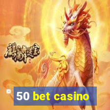 50 bet casino