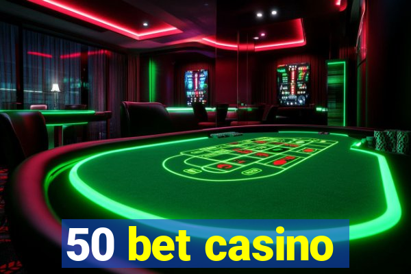 50 bet casino