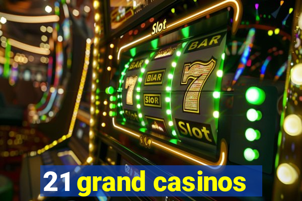 21 grand casinos