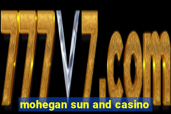 mohegan sun and casino