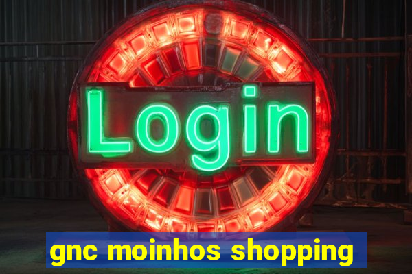 gnc moinhos shopping