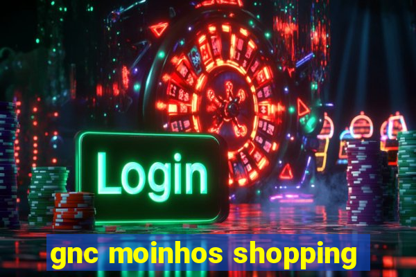 gnc moinhos shopping