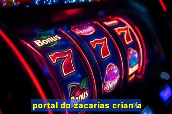 portal do zacarias crian莽a