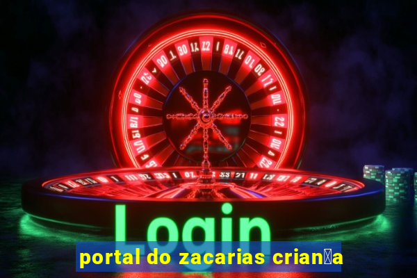 portal do zacarias crian莽a