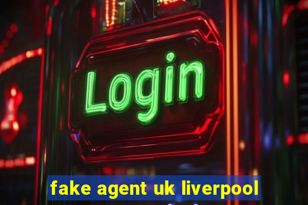 fake agent uk liverpool