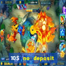 10$ no deposit bonus casino