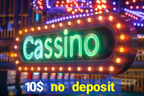 10$ no deposit bonus casino