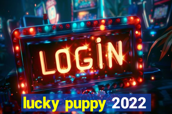 lucky puppy 2022