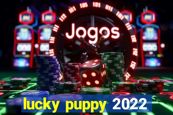 lucky puppy 2022