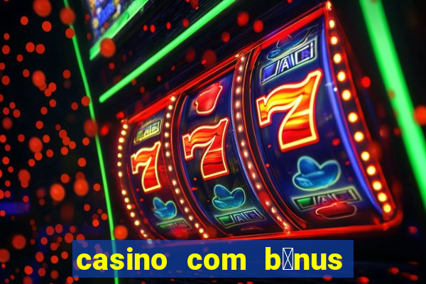 casino com b么nus de cadastro