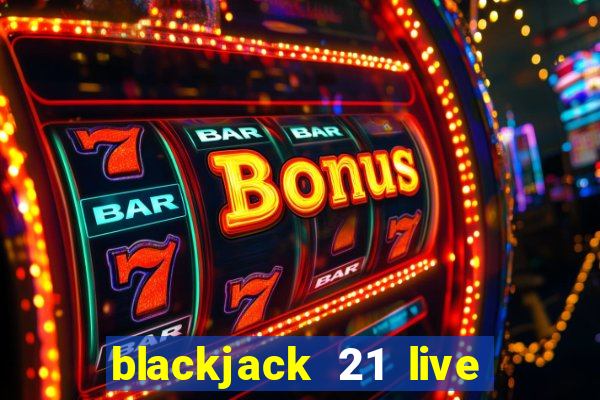 blackjack 21 live for tango