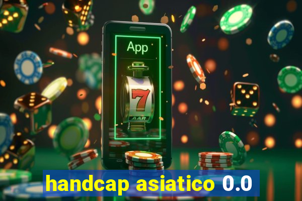 handcap asiatico 0.0