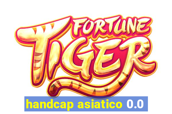 handcap asiatico 0.0