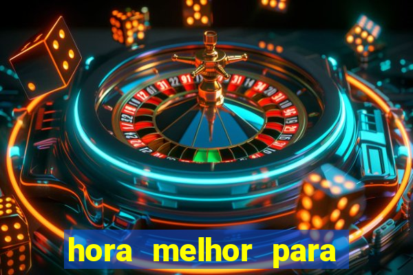 hora melhor para jogar fortune tiger